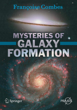 Mysteries Of Galaxy Formation (Springer Praxis Books / Popular Astronomy),New