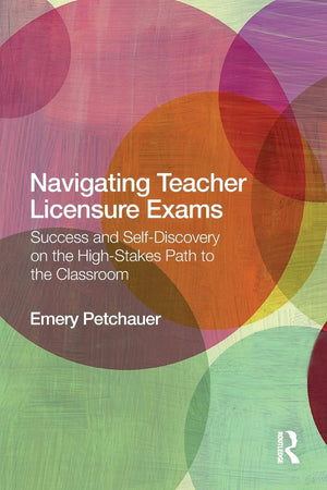 Navigating Teacher Licensure Exams: Success And Selfdiscovery On The Highstakes Path To The Classroom,Used