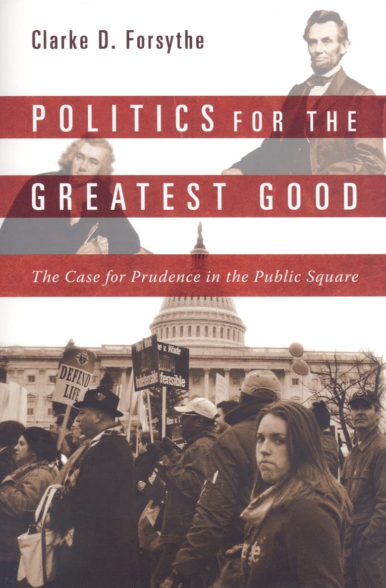 Politics For The Greatest Good: The Case For Prudence In The Public Square,Used