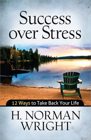 Success over Stress: 12 Ways to Take Back Your Life,New