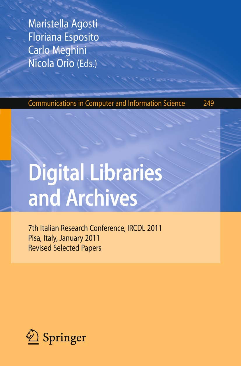 Digital Libraries and Archives: 7th Italian Research Conference, IRCDL 2011, Pisa, Italy,January 2021, 2011. Revised Papers (Co,Used