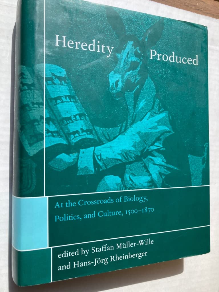 Heredity Produced: At The Crossroads Of Biology, Politics, And Culture, 15001870 (Transformations: Studies In The History Of Sc
