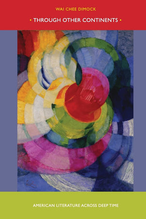 Through Other Continents: American Literature Across Deep Time,New