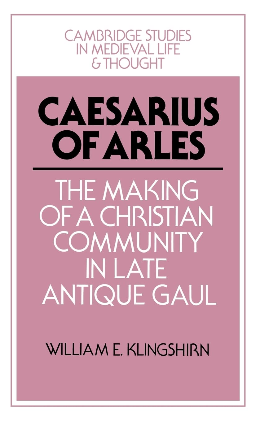 Caesarius of Arles: The Making of a Christian Community in Late Antique Gaul (Cambridge Studies in Medieval Life and Thought: Fo,Used