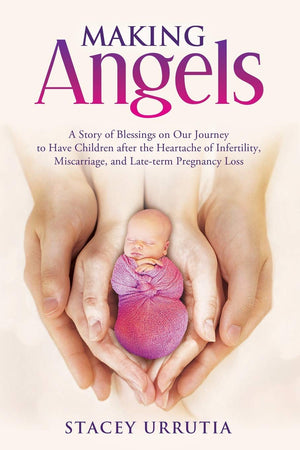 Making Angels: A Story of Blessings on Our Journey to Have Children after the Heartache of Infertility, Miscarriage, and Latete,Used