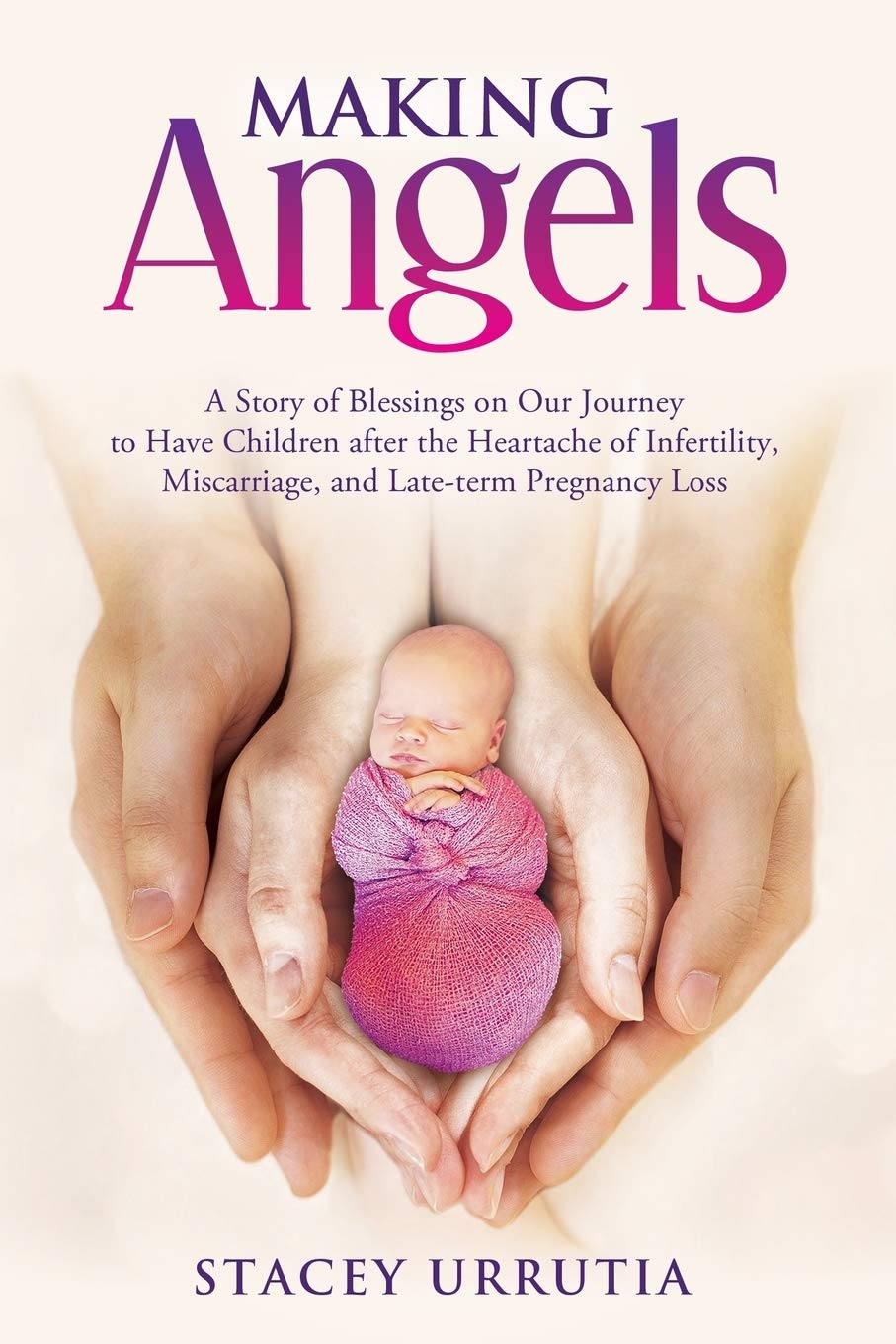 Making Angels: A Story of Blessings on Our Journey to Have Children after the Heartache of Infertility, Miscarriage, and Latete,Used
