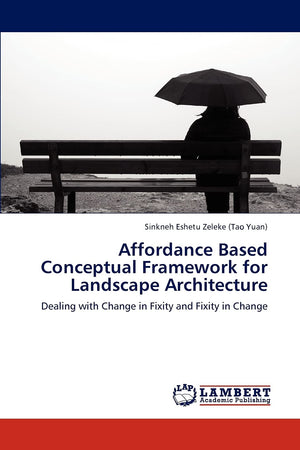 Affordance Based Conceptual Framework for Landscape Architecture: Dealing with Change in Fixity and Fixity in Change,Used