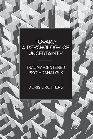 Toward A Psychology Of Uncertainty (Psychoanalytic Inquiry Book Series)