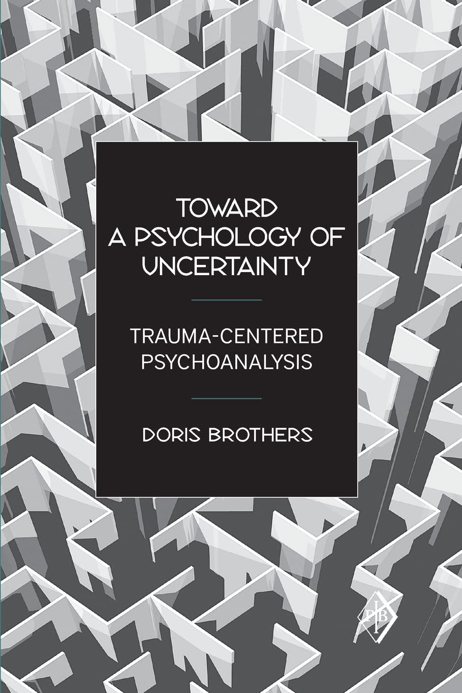 Toward A Psychology Of Uncertainty (Psychoanalytic Inquiry Book Series)