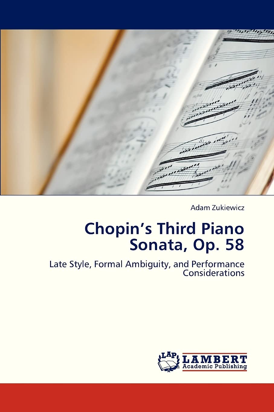 Chopins Third Piano Sonata, Op. 58: Late Style, Formal Ambiguity, and Performance Considerations,Used