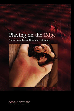 Playing on the Edge: Sadomasochism, Risk, and Intimacy,Used