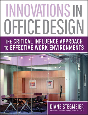 Innovations in Office Design: The Critical Influence Approach to Effective Work Environments,New