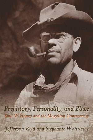 Prehistory, Personality, and Place: Emil W. Haury and the Mogollon Controversy,Used