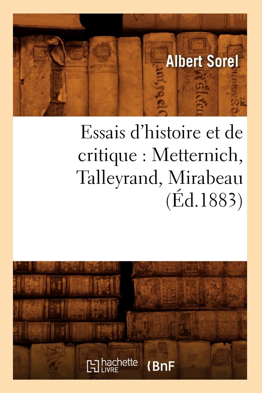 Essais D'Histoire Et De Critique: Metternich, Talleyrand, Mirabeau, (D.1883) (French Edition),Used