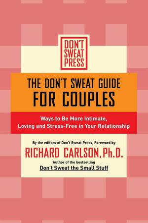The Don'T Sweat Guide For Couples: Ways To Be More Intimate, Loving And Stressfree In Your Relationship (Don'T Sweat Guides)