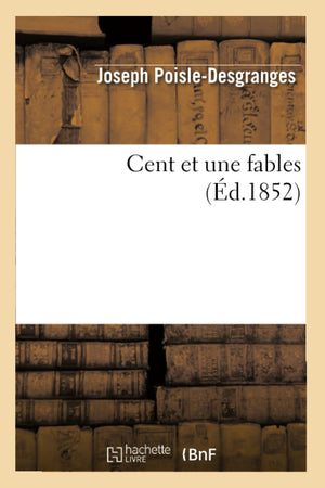 Cent Et Une Fables (D.1852) (Litterature) (French Edition),New