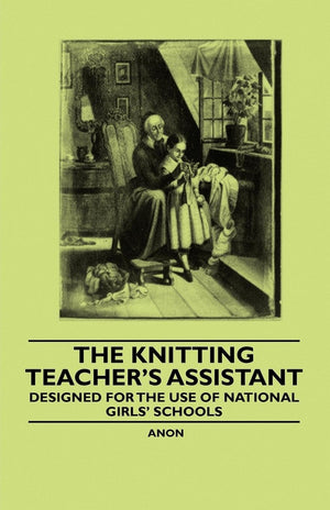 The Knitting Teacher's Assistant  Designed for the use of National Girls' Schools,Used