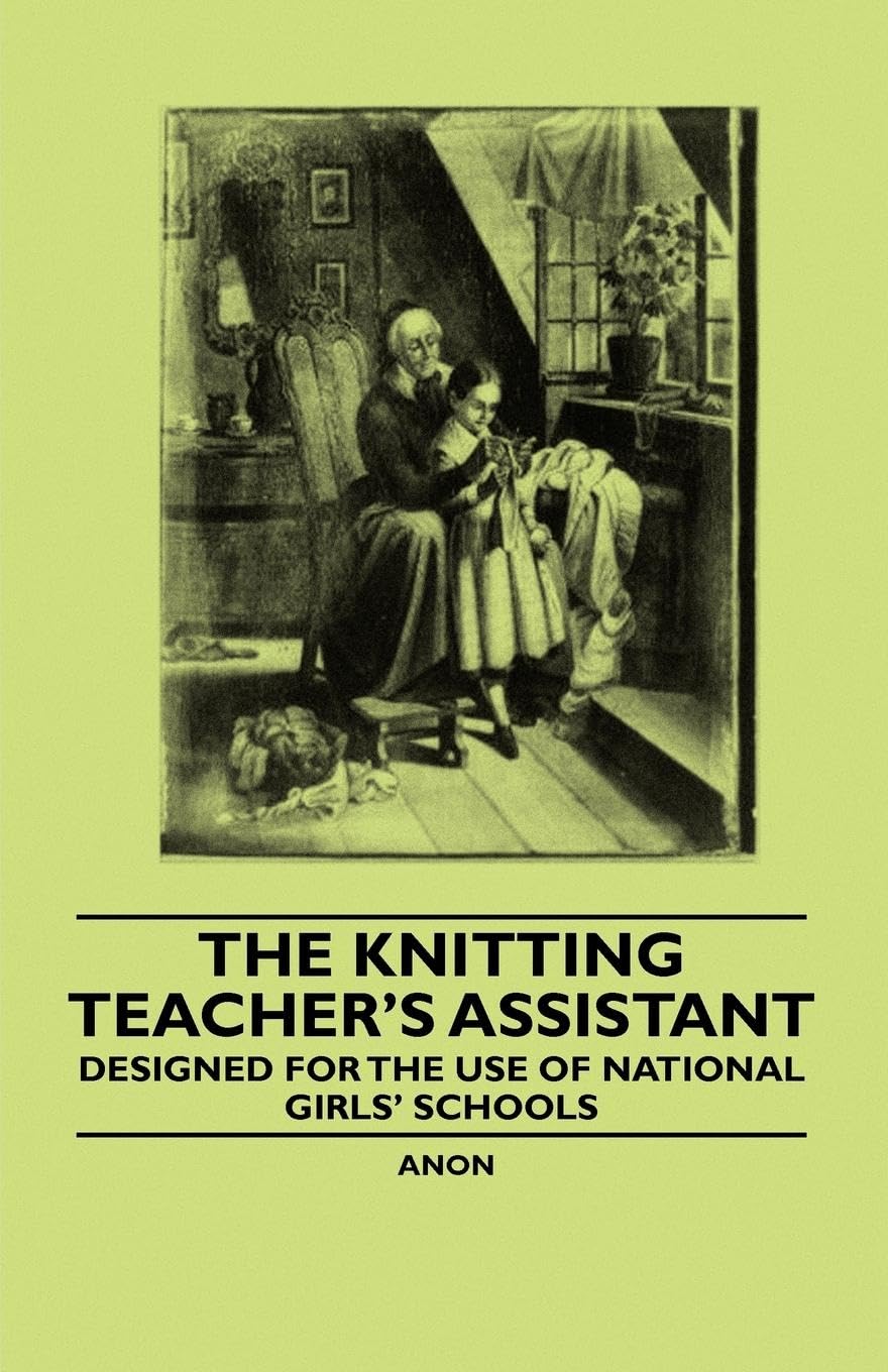 The Knitting Teacher's Assistant  Designed for the use of National Girls' Schools,Used