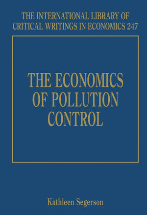 The Economics of Pollution Control (The International Library of Critical Writings in Economics series, 247),New