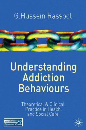 Understanding Addiction Behaviours: Theoretical And Clinical Practice In Health And Social Care