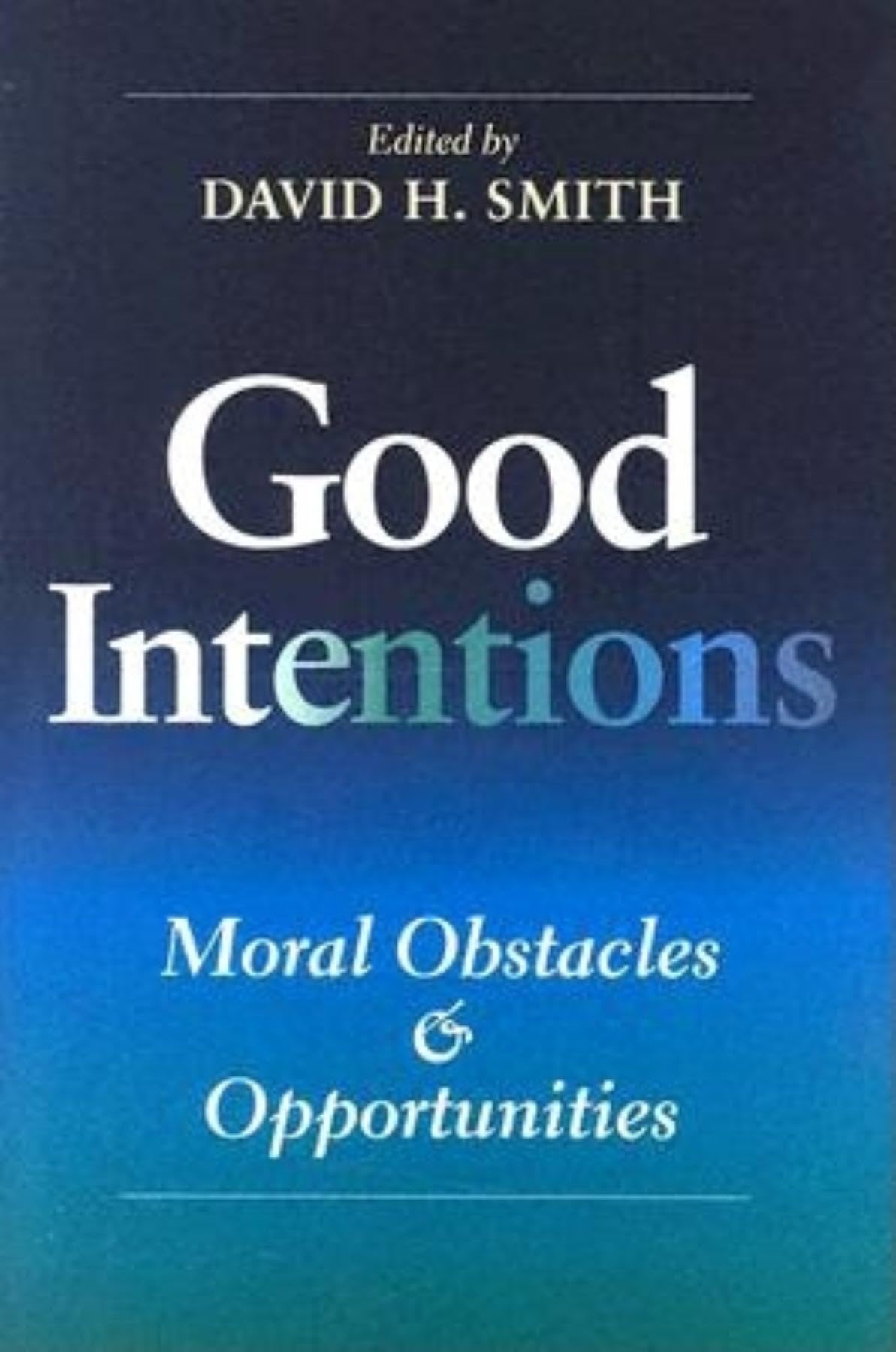 Good Intentions: Moral Obstacles and Opportunities (Philanthropic and Nonprofit Studies),New