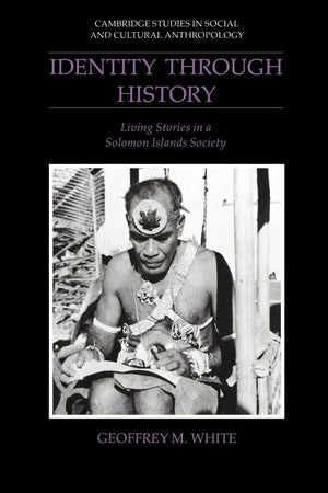Identity through History: Living Stories in a Solomon Islands Society (Cambridge Studies in Social and Cultural Anthropology, Se,New