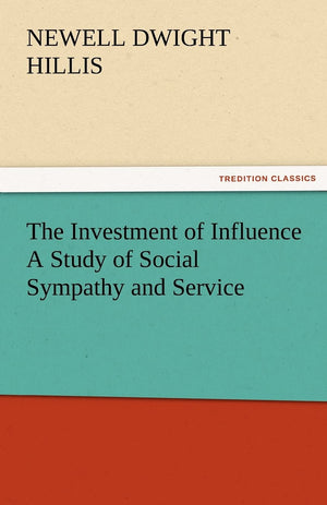 The Investment of Influence a Study of Social Sympathy and Service,Used