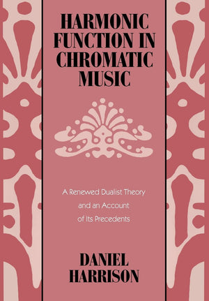 Harmonic Function In Chromatic Music: A Renewed Dualist Theory And An Account Of Its Precedents