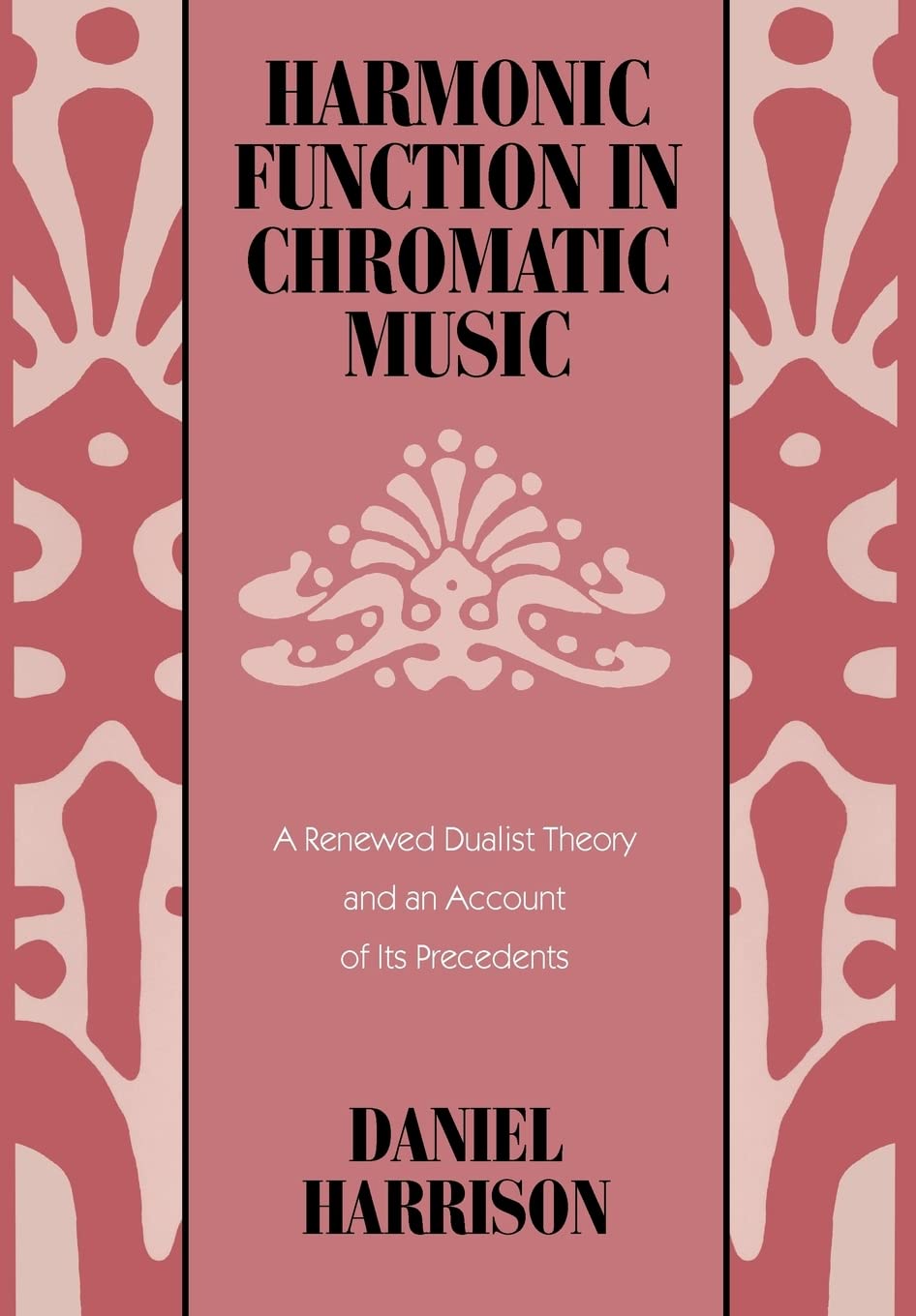 Harmonic Function In Chromatic Music: A Renewed Dualist Theory And An Account Of Its Precedents