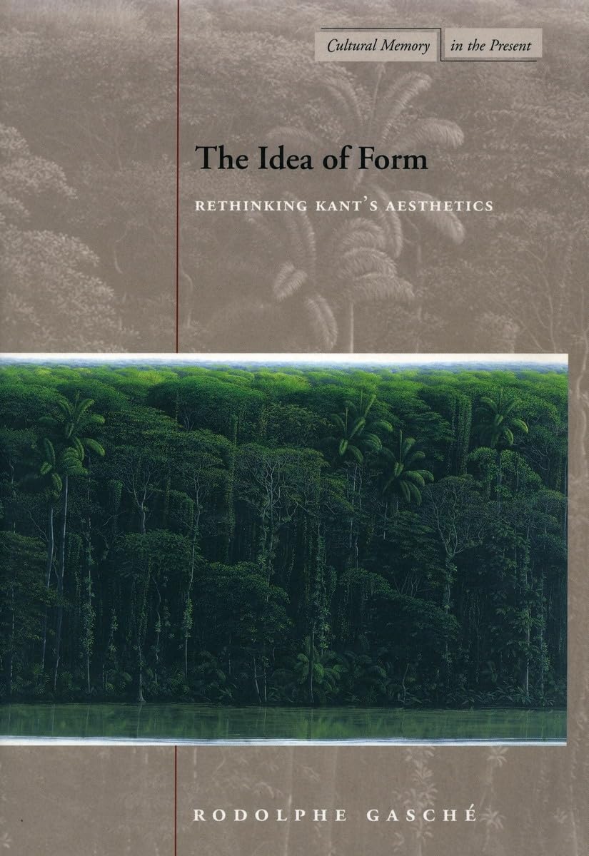 The Idea Of Form: Rethinking Kants Aesthetics (Cultural Memory In The Present),Used
