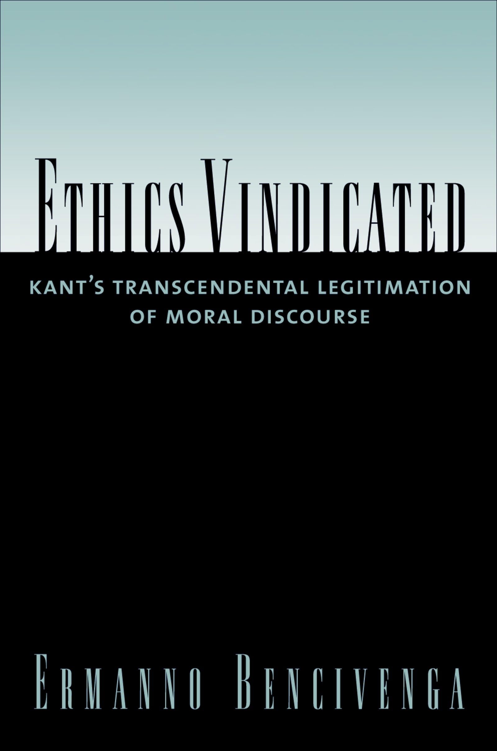 Ethics Vindicated: Kant's Transcendental Legitimation of Moral Discourse,Used