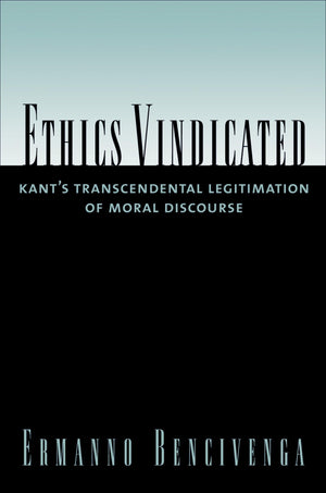 Ethics Vindicated: Kant's Transcendental Legitimation of Moral Discourse,Used