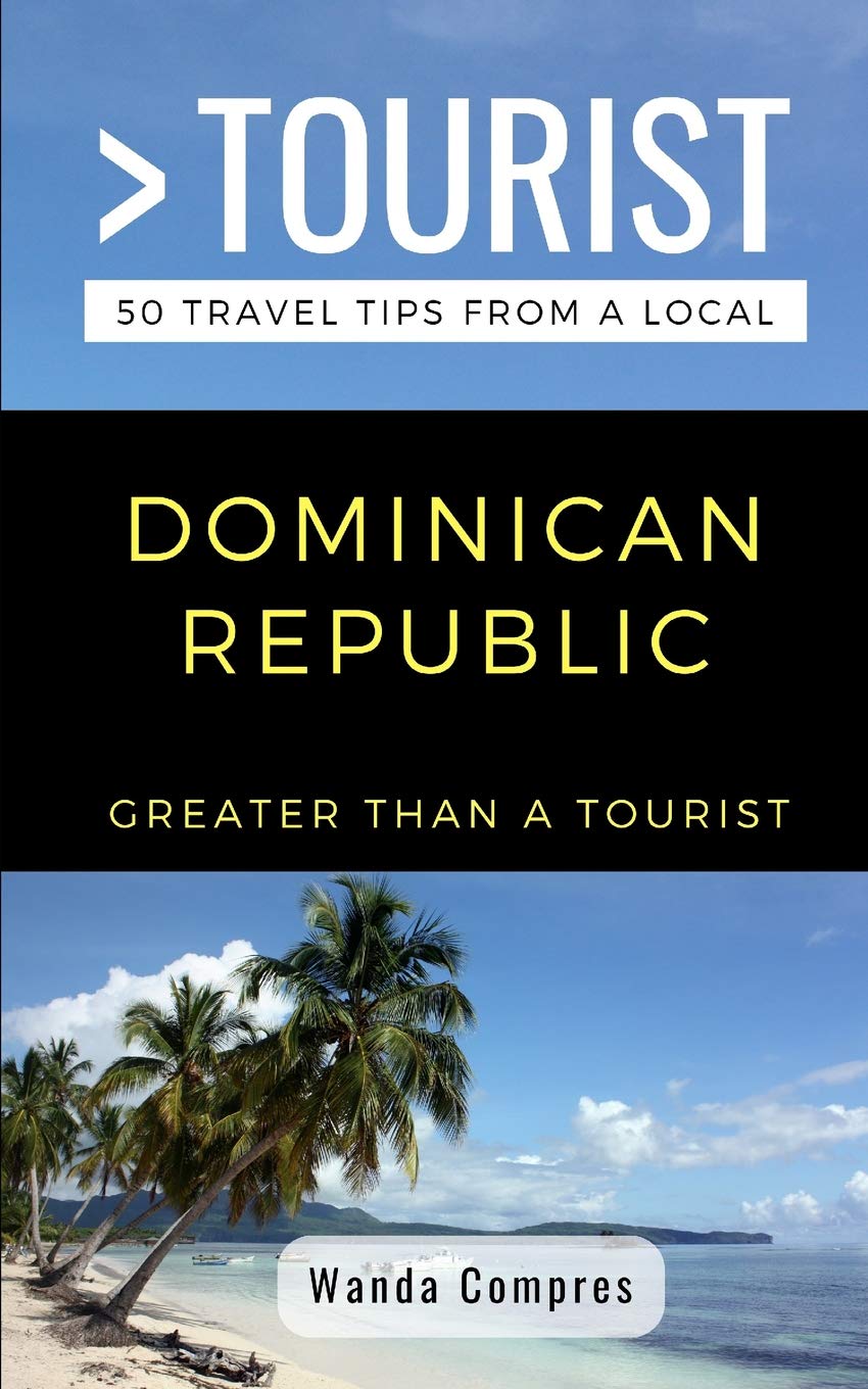 GREATER THAN A TOURIST DOMINICAN REPUBLIC: 50 Travel Tips from a Local (Greater Than a Tourist Caribbean),Used
