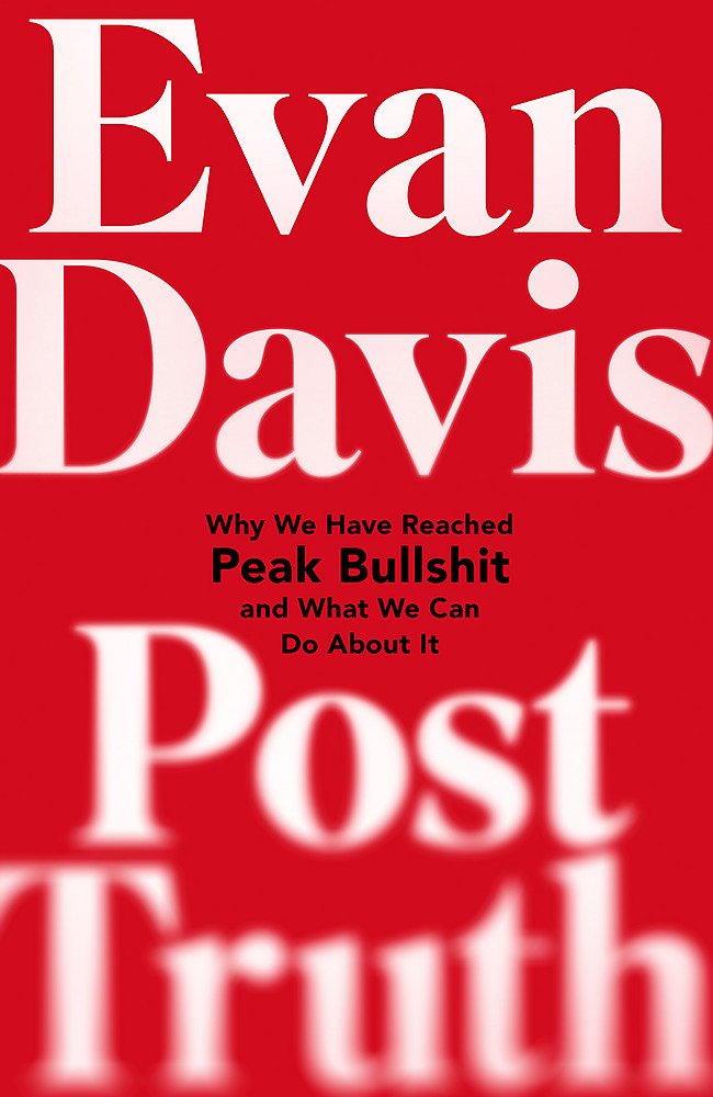Posttruth: Why We Have Reached Peak Bullshit And What We Can Do About It