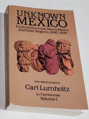 Unknown Mexico: Explorations in the Sierra Madre and Other Regions, 18901898 (Volume 1),Used