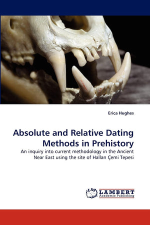 Absolute and Relative Dating Methods in Prehistory: An inquiry into current methodology in the Ancient Near East using the site ,Used