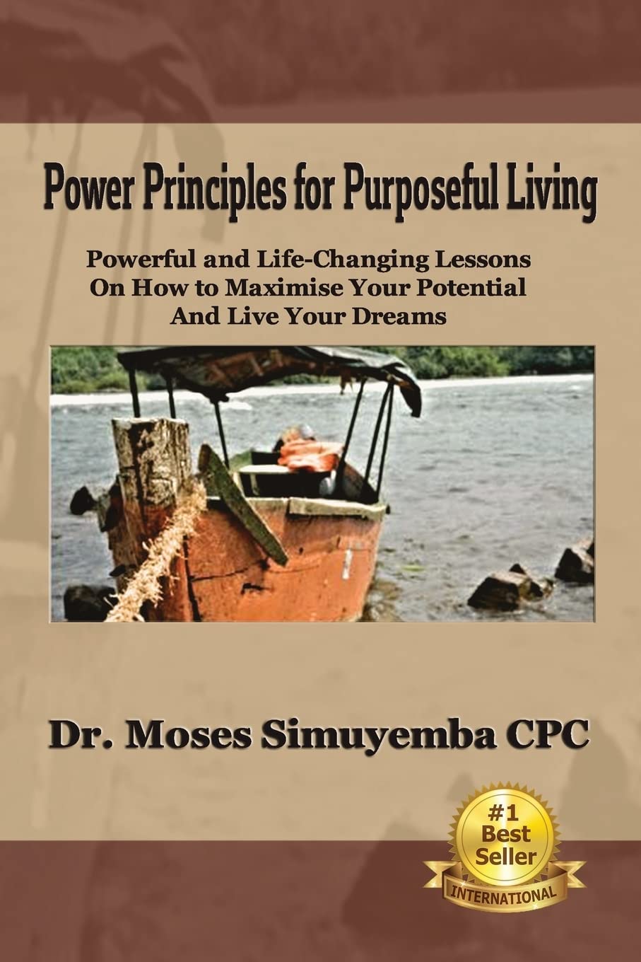 Power Principles For Purposeful Living: Powerful And LifeChanging Lessons On How To Maximise Your Potential And Live Your Dream,New