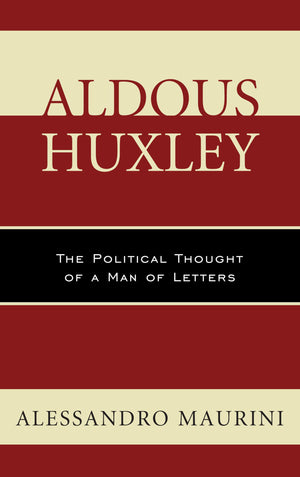 Aldous Huxley: The Political Thought of a Man of Letters (Politics, Literature, & Film),Used