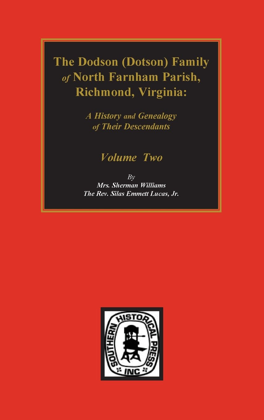 The Dodson Family of North Farnham Parish, Richmond Co. Va: A History and Genealogy of Their Descendants, Vol. 2,Used