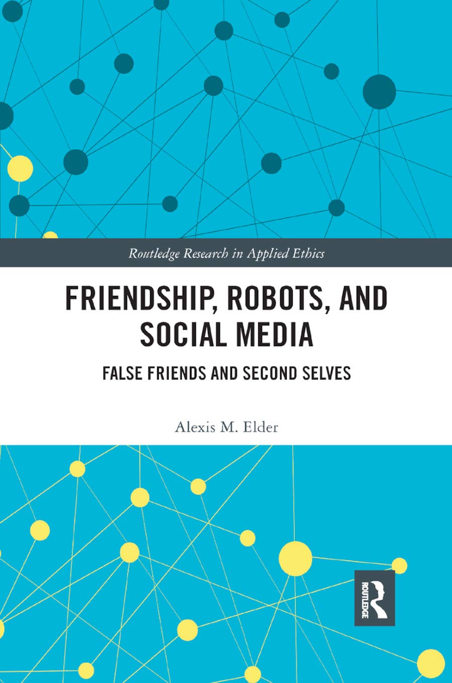 Friendship, Robots, and Social Media: False Friends and Second Selves (Routledge Research in Applied Ethics),Used