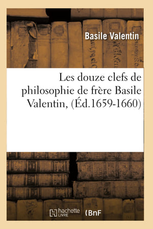 Les Douze Clefs De Philosophie De Frre Basile Valentin, (D.16591660) (French Edition),New