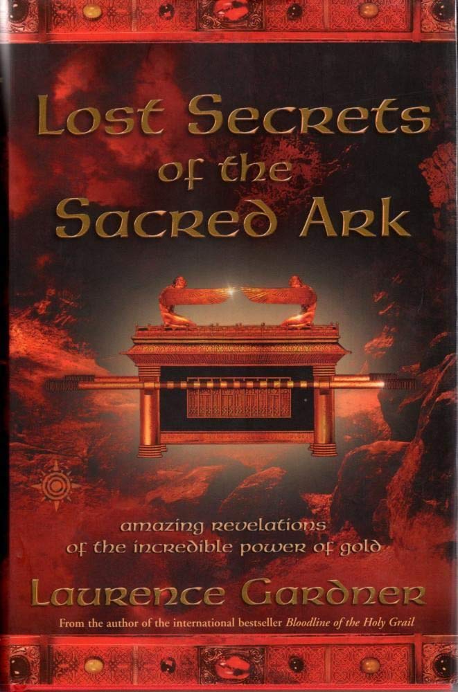 Lost Secrets Of The Sacred Ark: Amazing Revelations Of The Incredible Power Of Gold,New