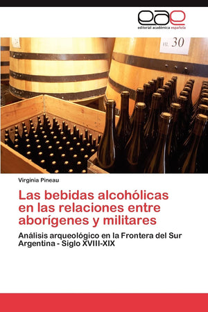 Las bebidas alcohlicas en las relaciones entre aborgenes y militares: Anlisis arqueolgico en la Frontera del Sur Argenti,Used