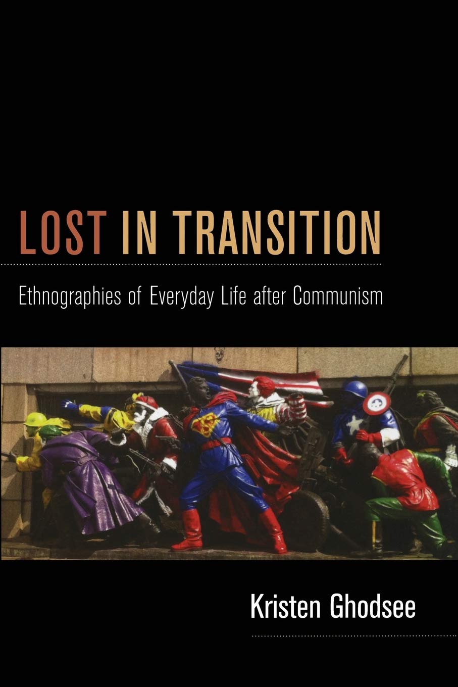 Lost In Transition: Ethnographies Of Everyday Life After Communism,Used