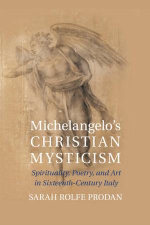 Michelangelo's Christian Mysticism: Spirituality, Poetry and Art in SixteenthCentury Italy,Used