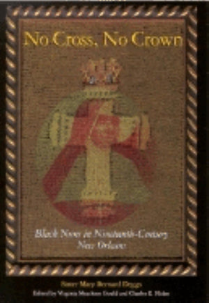 No Cross, No Crown: Black Nuns in NineteenthCentury New Orleans,New