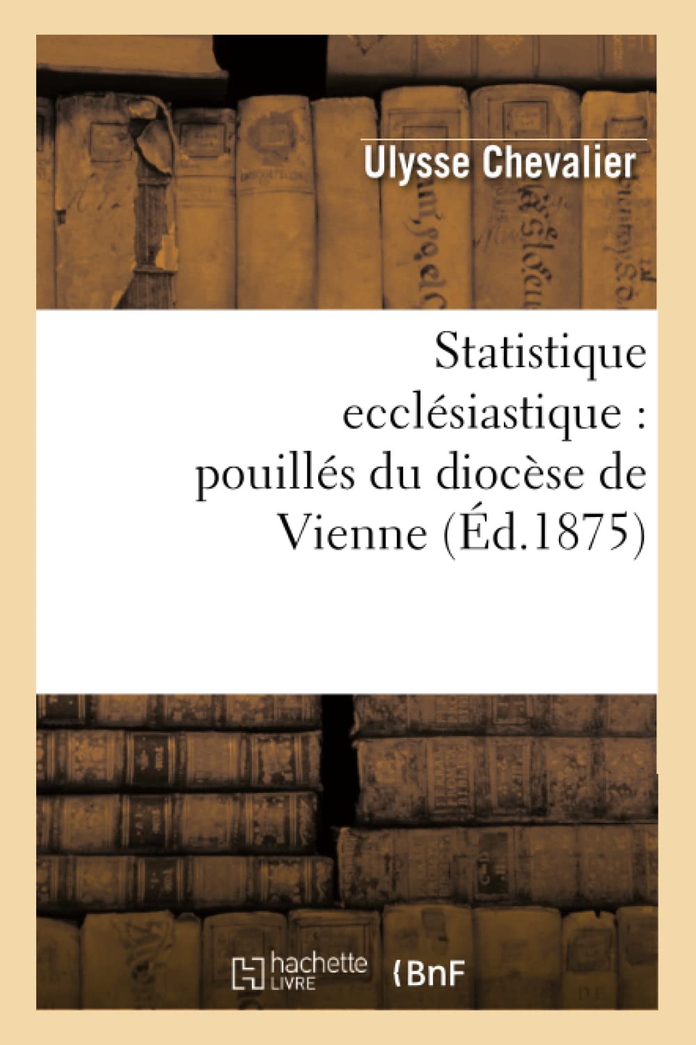 Statistique Ecclsiastique: Pouills Du Diocse de Vienne (d.1875) (Sciences Sociales) (French Edition),Used