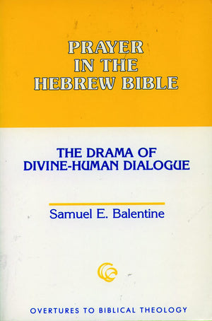 Prayer in the Hebrew Bible: The Drama of DivineHuman Dialogue (Overtures to Biblical Theology),New