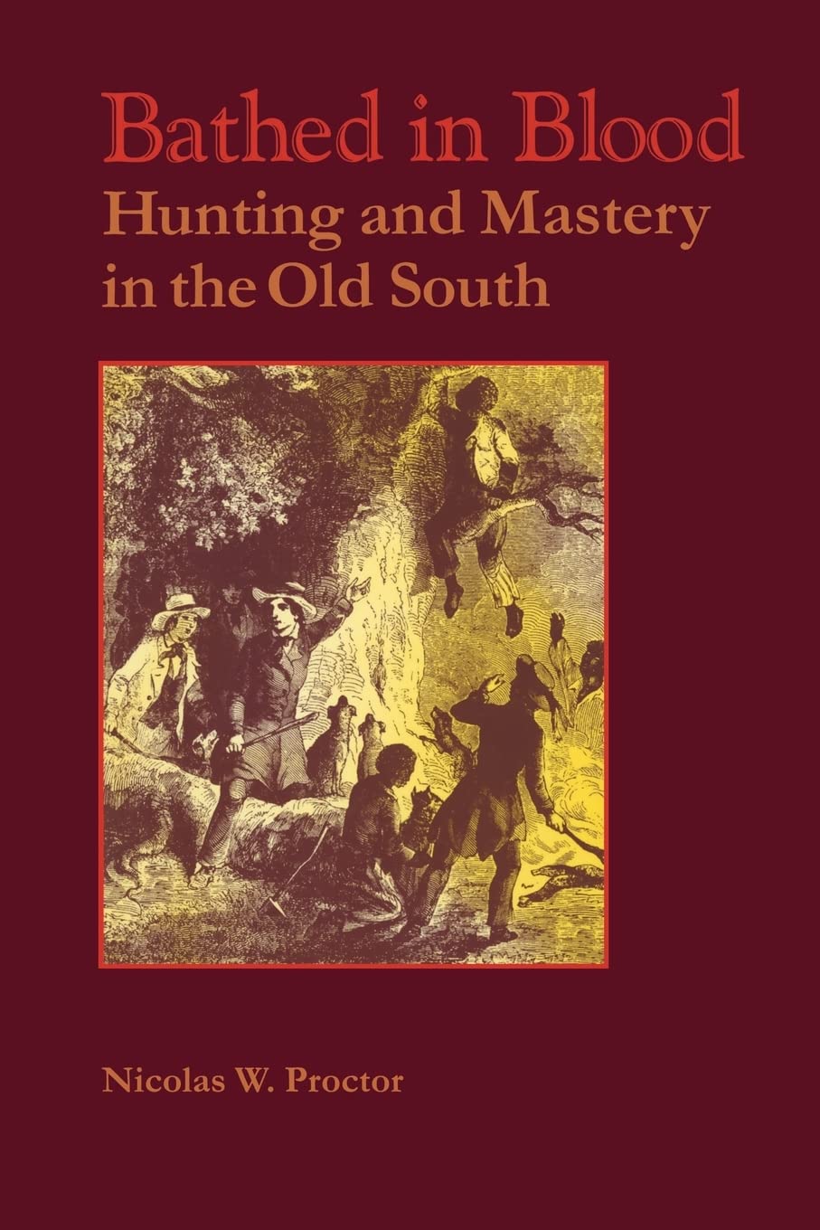 Bathed in Blood: Hunting and Mastery in the Old South,Used