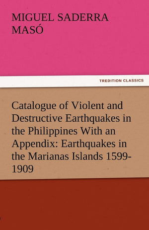 Catalogue of Violent and Destructive Earthquakes in the Philippines with an Appendix: Earthquakes in the Marianas Islands 15991,Used